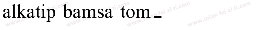 alkatip bamsa tom字体转换